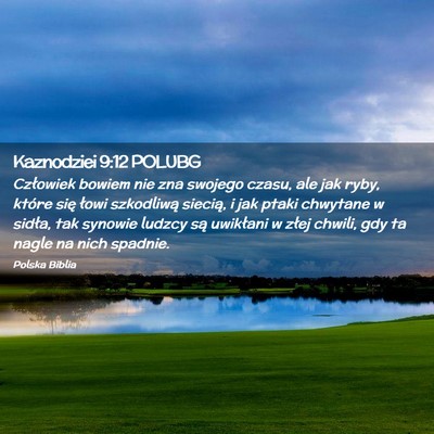 Picture 02 - Kaznodziei 9:12 POLUBG - Człowiek bowiem nie zna swojego czasu, ale jak - Bible Verse Picture