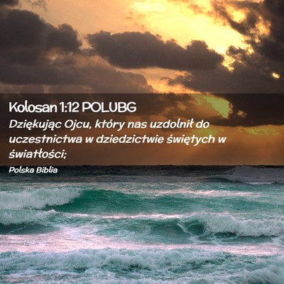 Picture 02 - Kolosan 1:12 POLUBG - Dziękując Ojcu, który nas uzdolnił do - Bible Verse Picture