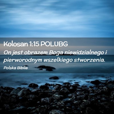 Picture 02 - Kolosan 1:15 POLUBG - On jest obrazem Boga niewidzialnego i - Bible Verse Picture