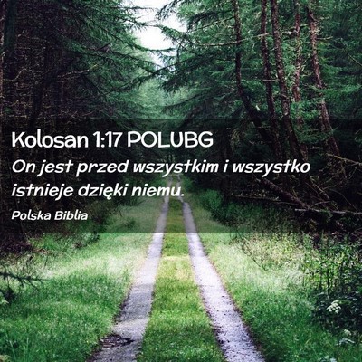 Picture 02 - Kolosan 1:17 POLUBG - On jest przed wszystkim i wszystko istnieje - Bible Verse Picture