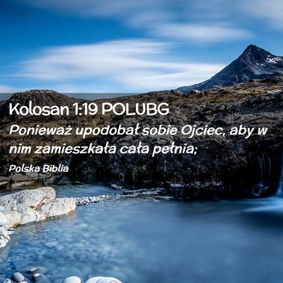 Picture 02 - Kolosan 1:19 POLUBG - Ponieważ upodobał sobie Ojciec, aby w nim - Bible Verse Picture