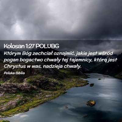 Picture 02 - Kolosan 1:27 POLUBG - Którym Bóg zechciał oznajmić, jakie jest - Bible Verse Picture