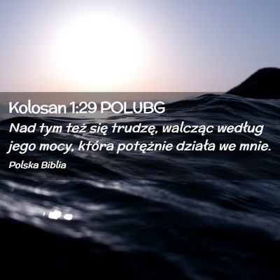 Picture 02 - Kolosan 1:29 POLUBG - Nad tym też się trudzę, walcząc według jego - Bible Verse Picture