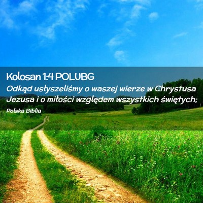 Picture 02 - Kolosan 1:4 POLUBG - Odkąd usłyszeliśmy o waszej wierze w Chrystusa - Bible Verse Picture