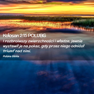 Picture 02 - Kolosan 2:15 POLUBG - I rozbroiwszy zwierzchności i władze, jawnie - Bible Verse Picture