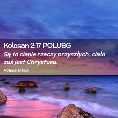 Picture 02 - Kolosan 2:17 POLUBG - Są to cienie rzeczy przyszłych, ciało zaś - Bible Verse Picture