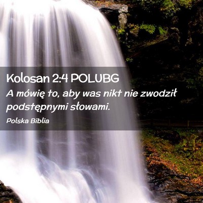 Picture 02 - Kolosan 2:4 POLUBG - A mówię to, aby was nikt nie zwodził - Bible Verse Picture
