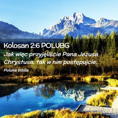 Picture 02 - Kolosan 2:6 POLUBG - Jak więc przyjęliście Pana Jezusa Chrystusa, - Bible Verse Picture