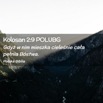 Picture 02 - Kolosan 2:9 POLUBG - Gdyż w nim mieszka cieleśnie cała pełnia - Bible Verse Picture