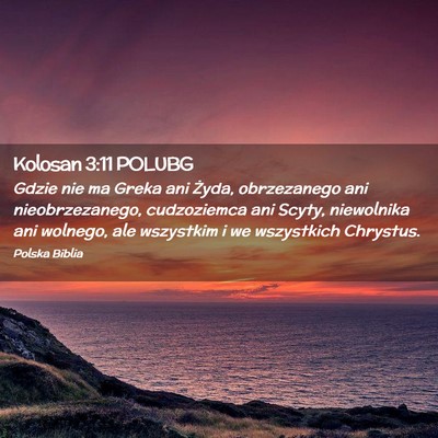 Picture 02 - Kolosan 3:11 POLUBG - Gdzie nie ma Greka ani Żyda, obrzezanego ani - Bible Verse Picture