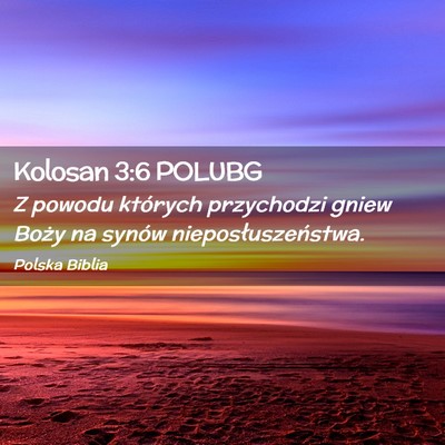 Picture 02 - Kolosan 3:6 POLUBG - Z powodu których przychodzi gniew Boży na - Bible Verse Picture