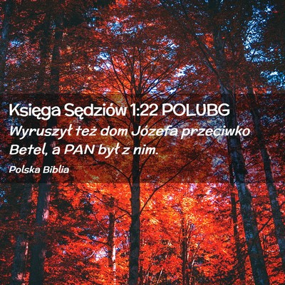Picture 02 - Księga Sędziów 1:22 POLUBG - Wyruszył też dom Józefa przeciwko Betel, a PAN - Bible Verse Picture
