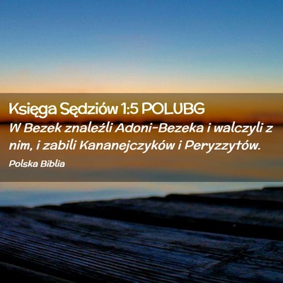 Picture 02 - Księga Sędziów 1:5 POLUBG - W Bezek znaleźli Adoni-Bezeka i walczyli z nim, - Bible Verse Picture