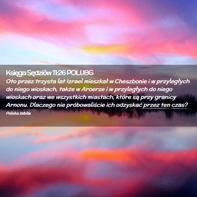 Picture 02 - Księga Sędziów 11:26 POLUBG - Oto przez trzysta lat Izrael mieszkał w - Bible Verse Picture