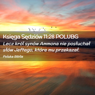 Picture 02 - Księga Sędziów 11:28 POLUBG - Lecz król synów Ammona nie posłuchał słów - Bible Verse Picture