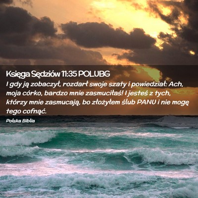 Picture 02 - Księga Sędziów 11:35 POLUBG - I gdy ją zobaczył, rozdarł swoje szaty i - Bible Verse Picture