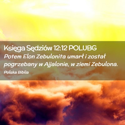 Picture 02 - Księga Sędziów 12:12 POLUBG - Potem Elon Zebulonita umarł i został pogrzebany - Bible Verse Picture