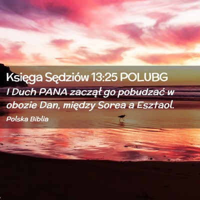 Picture 02 - Księga Sędziów 13:25 POLUBG - I Duch PANA zaczął go pobudzać w obozie Dan, - Bible Verse Picture
