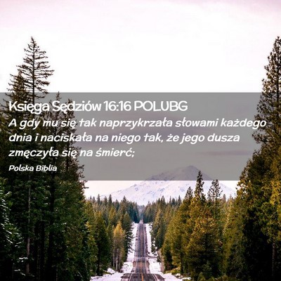Picture 02 - Księga Sędziów 16:16 POLUBG - A gdy mu się tak naprzykrzała słowami każdego - Bible Verse Picture