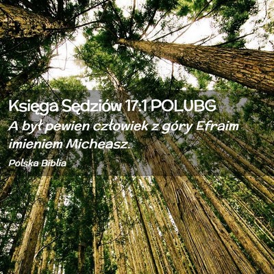 Picture 02 - Księga Sędziów 17:1 POLUBG - A był pewien człowiek z góry Efraim imieniem - Bible Verse Picture