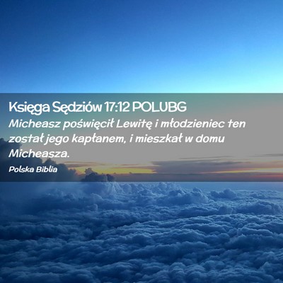Picture 02 - Księga Sędziów 17:12 POLUBG - Micheasz poświęcił Lewitę i młodzieniec ten - Bible Verse Picture