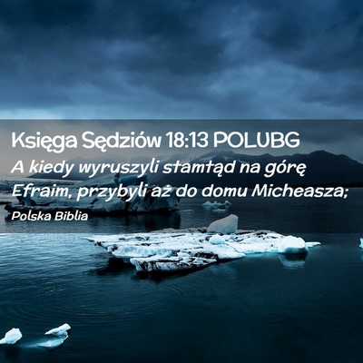 Picture 02 - Księga Sędziów 18:13 POLUBG - A kiedy wyruszyli stamtąd na górę Efraim, - Bible Verse Picture