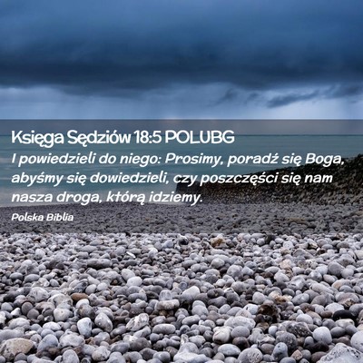 Picture 02 - Księga Sędziów 18:5 POLUBG - I powiedzieli do niego: Prosimy, poradź się - Bible Verse Picture