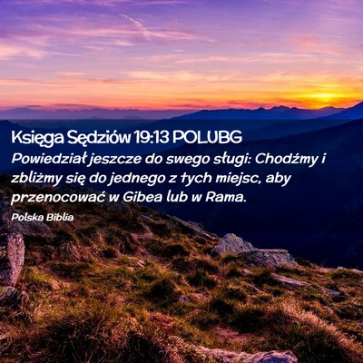 Picture 02 - Księga Sędziów 19:13 POLUBG - Powiedział jeszcze do swego sługi: Chodźmy i - Bible Verse Picture