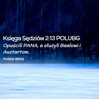 Picture 02 - Księga Sędziów 2:13 POLUBG - Opuścili PANA, a służyli Baalowi i - Bible Verse Picture