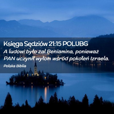 Picture 02 - Księga Sędziów 21:15 POLUBG - A ludowi było żal Beniamina, ponieważ PAN - Bible Verse Picture