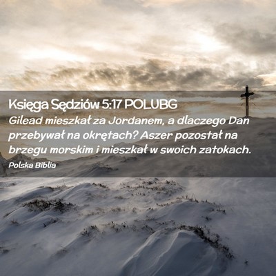Picture 02 - Księga Sędziów 5:17 POLUBG - Gilead mieszkał za Jordanem, a dlaczego Dan - Bible Verse Picture