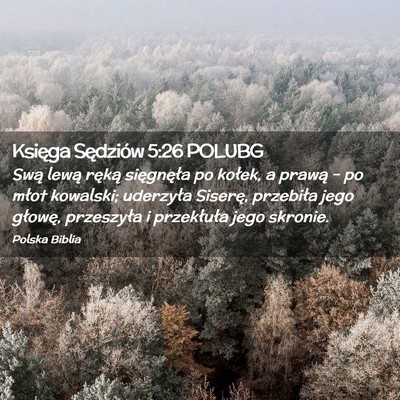 Picture 02 - Księga Sędziów 5:26 POLUBG - Swą lewą ręką sięgnęła po kołek, a prawą - Bible Verse Picture