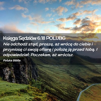 Picture 02 - Księga Sędziów 6:18 POLUBG - Nie odchodź stąd, proszę, aż wrócę do - Bible Verse Picture