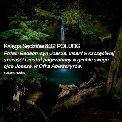 Picture 02 - Księga Sędziów 8:32 POLUBG - Potem Gedeon, syn Joasza, umarł w szczęśliwej - Bible Verse Picture