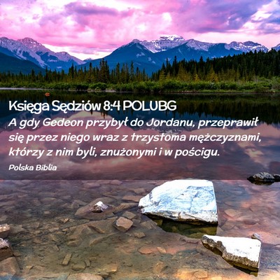 Picture 02 - Księga Sędziów 8:4 POLUBG - A gdy Gedeon przybył do Jordanu, przeprawił - Bible Verse Picture