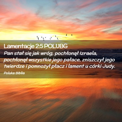 Picture 02 - Lamentacje 2:5 POLUBG - Pan stał się jak wróg, pochłonął Izraela, - Bible Verse Picture
