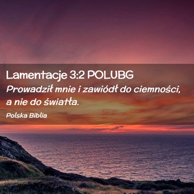 Picture 02 - Lamentacje 3:2 POLUBG - Prowadził mnie i zawiódł do ciemności, a nie - Bible Verse Picture