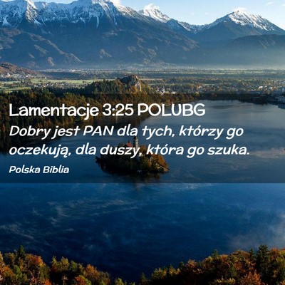 Picture 02 - Lamentacje 3:25 POLUBG - Dobry jest PAN dla tych, którzy go oczekują, - Bible Verse Picture