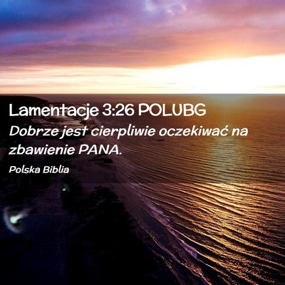 Picture 02 - Lamentacje 3:26 POLUBG - Dobrze jest cierpliwie oczekiwać na zbawienie - Bible Verse Picture