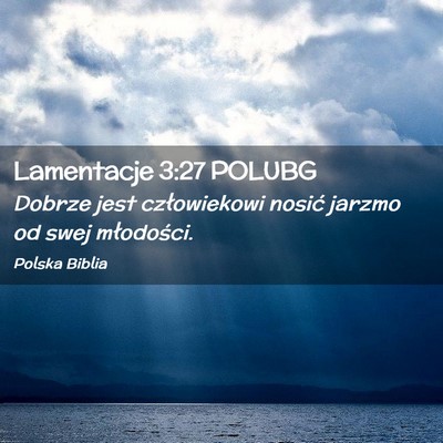 Picture 02 - Lamentacje 3:27 POLUBG - Dobrze jest człowiekowi nosić jarzmo od swej - Bible Verse Picture