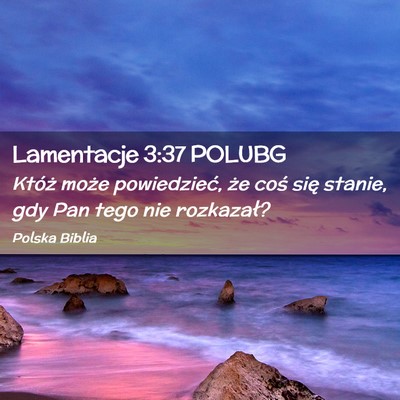 Picture 02 - Lamentacje 3:37 POLUBG - Któż może powiedzieć, że coś się stanie, - Bible Verse Picture