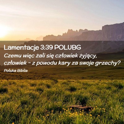 Picture 02 - Lamentacje 3:39 POLUBG - Czemu więc żali się człowiek żyjący, - Bible Verse Picture