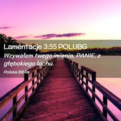 Picture 02 - Lamentacje 3:55 POLUBG - Wzywałem twego imienia, PANIE, z głębokiego - Bible Verse Picture
