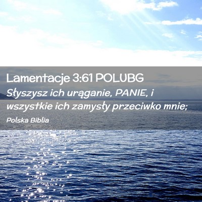 Picture 02 - Lamentacje 3:61 POLUBG - Słyszysz ich urąganie, PANIE, i wszystkie ich - Bible Verse Picture