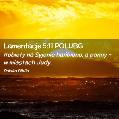Picture 02 - Lamentacje 5:11 POLUBG - Kobiety na Syjonie hańbiono, a panny – w - Bible Verse Picture