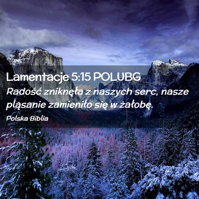 Picture 02 - Lamentacje 5:15 POLUBG - Radość zniknęła z naszych serc, nasze - Bible Verse Picture