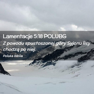 Picture 02 - Lamentacje 5:18 POLUBG - Z powodu spustoszonej góry Syjonu lisy chodzą - Bible Verse Picture