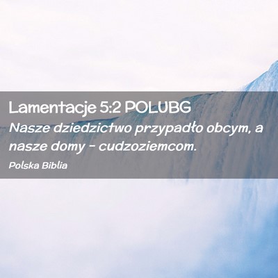 Picture 02 - Lamentacje 5:2 POLUBG - Nasze dziedzictwo przypadło obcym, a nasze domy - Bible Verse Picture