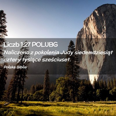 Picture 02 - Liczb 1:27 POLUBG - Naliczono z pokolenia Judy siedemdziesiąt cztery - Bible Verse Picture