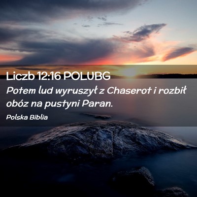 Picture 02 - Liczb 12:16 POLUBG - Potem lud wyruszył z Chaserot i rozbił obóz na - Bible Verse Picture